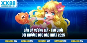 Bắn Cá Vương Giả - Trò Chơi Đổi Thưởng Độc Đáo Nhất 2025