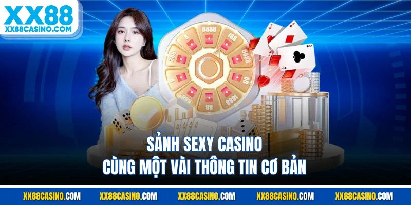Sảnh Sexy casino cùng một vài thông tin cơ bản